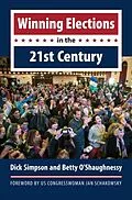 E-Book (epub) Winning Elections in the 21st Century von Dick Simpson, Betty O'Shaughnessy