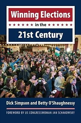 E-Book (epub) Winning Elections in the 21st Century von Dick Simpson, Betty O'Shaughnessy
