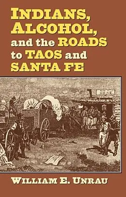 E-Book (epub) Indians, Alcohol, and the Roads to Taos and Santa Fe von William E. Unrau
