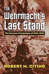 E-Book (epub) Wehrmacht's Last Stand von Robert M. Citino