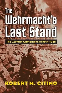 E-Book (epub) Wehrmacht's Last Stand von Robert M. Citino