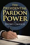 E-Book (epub) Presidential Pardon Power von Jeffrey Crouch