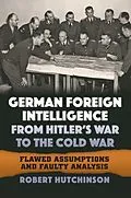 ePUB German Foreign Intelligence from Hitler's War to the Cold War von Robert Hutchinson
