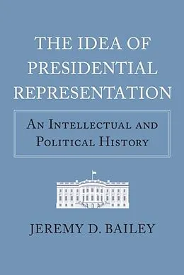 E-Book (epub) Idea of Presidential Representation von Jeremy D. Bailey