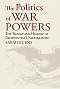 E-Book (epub) The Politics of War Powers von Sarah Burns