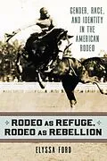 ePUB Rodeo as Refuge, Rodeo as Rebellion von Elyssa Ford