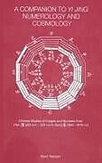 A Companion to Yi jing Numerology and Cosmology