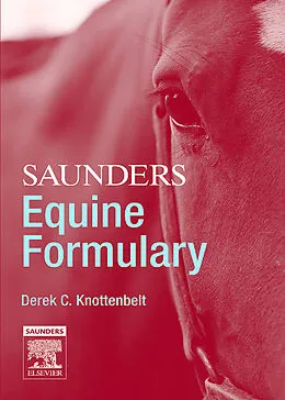 E-Book (epub) Saunders Equine Formulary E-Book von Derek C. Knottenbelt OBE BVM&S DVM&S Dip ECEIM MRCVS, Fernando Malalana DVM GPCert(EqP) DipECEIM MRCVS