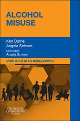E-Book (epub) Public Health Mini-Guides: Alcohol Misuse E-book von Ken Barrie BA (Hons) CQSW PG Dip Alcohol Studies, Scriven BA(Hons)
