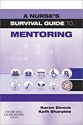 E-Book (epub) A Nurse's Survival Guide to Mentoring von Karen Elcock BSc MSc PGDip CertEdFE RN RNT FHEA, Kath Sharples BN MA PGDip PGCert RGN RNT