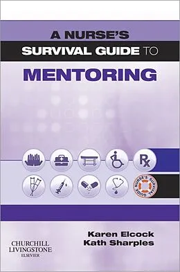 E-Book (epub) A Nurse's Survival Guide to Mentoring von Karen Elcock BSc MSc PGDip CertEdFE RN RNT FHEA, Kath Sharples BN MA PGDip PGCert RGN RNT