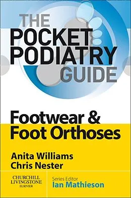 E-Book (epub) Pocket Podiatry: Footwear and Foot Orthoses E-Book von Anita Ellen Williams BSc(Hons), Chris Nester BSc(Hons)