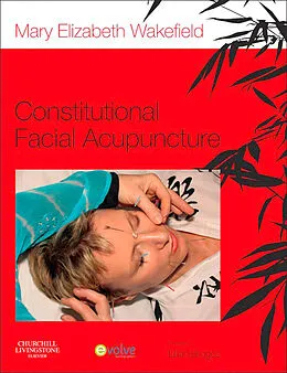 E-Book (epub) Constitutional Facial Acupuncture von Mary Elizabeth Wakefield