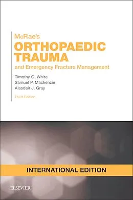 E-Book (epub) McRae's Orthopaedic Trauma and Emergency Fracture Management von MBChB White BMedSci, MBChB Mackenzie BMed Sci, Frcs Gray MBChB
