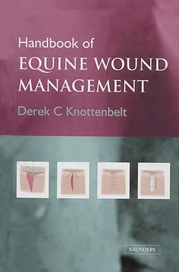 E-Book (pdf) Handbook of Equine Wound Management E-Book von Derek C. Knottenbelt OBE BVM&S DVM&S Dip ECEIM MRCVS
