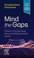 E-Book (epub) Mind the Gaps: Cases in Gynaecology, Sexual and Reproductive Health E-Book von Shreelata T Datta MD MRCOG LLM MBBS BSc (Hons), Md Kumar MBBS