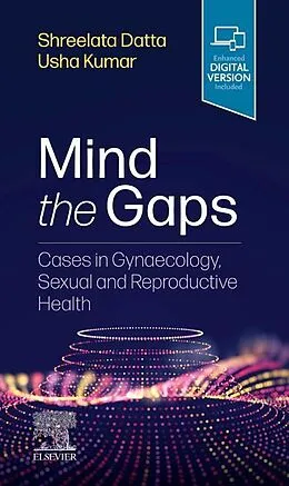 E-Book (epub) Mind the Gaps: Cases in Gynaecology, Sexual and Reproductive Health E-Book von Shreelata T Datta MD MRCOG LLM MBBS BSc (Hons), Md Kumar MBBS