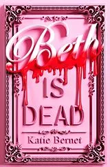 Kartonierter Einband Beth is Dead von Katie Bernet