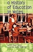 Kartonierter Einband A History of Education in Wales von Gareth Elwyn Jones, Gordon Roderick