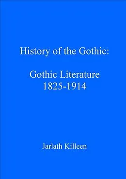 E-Book (pdf) History of the Gothic: Gothic Literature 1825-1914 von Jarlath Killeen