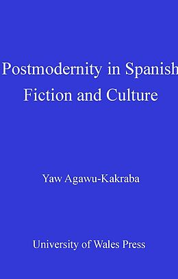 eBook (pdf) Postmodernity in Spanish Fiction and Culture de Yaw Agawu-Kakraba