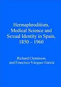 E-Book (pdf) Hermaphroditism, Medical Science and Sexual Identity in Spain, 1850-1960 von Richard Cleminson, Francisco Vázquez García