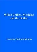 E-Book (pdf) Wilkie Collins, Medicine and the Gothic von Laurence Talairach-Vielmas