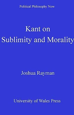 E-Book (pdf) Kant on Sublimity and Morality von Joshua W Rayman