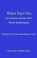 E-Book (epub) Wales Says Yes von Richard Wyn Jones, Roger Scully