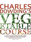 Kartonierter Einband Charles Dowding's Vegetable Course von Charles Dowding