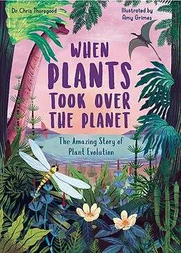 E-Book (pdf) When Plants Took Over the Planet von Chris Thorogood