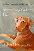 E-Book (epub) And A Dog called Fig von Helen Humphreys