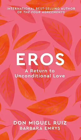 E-Book (epub) Eros von Don Miguel Ruiz, Barbara Emrys