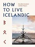 E-Book (epub) How To Live Icelandic von Nína Björk Jónsdóttir, Edda Magnus
