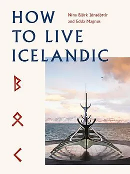 E-Book (epub) How To Live Icelandic von Nína Björk Jónsdóttir, Edda Magnus