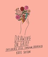 Kartonierter Einband Drawing On Grief von Kate Sutton