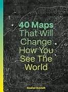 Livre Relié 40 Maps That Will Change How You See the World de Alastair Bonnett