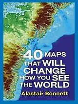 Kartonierter Einband 40 Maps That Will Change How You See the World von Alastair Bonnett