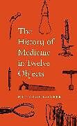 The History of Medicine in Twelve Objects - Carol Cooper - acheter ...