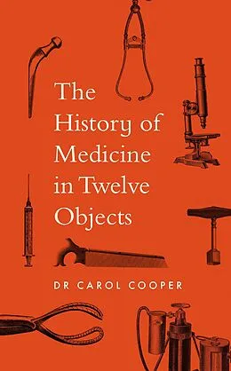 E-Book (epub) The History of Medicine in Twelve Objects von Carol Cooper