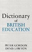 Fester Einband Dictionary of British Education von Professor Peter Gordon, Peter Gordon, Professor Denis Lawton