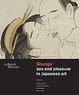 Fester Einband Shunga sex and pleasure in Japanese art von C. Andrew Gerstle, Ishigami Aki, Yano Akiko