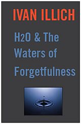 eBook (epub) H20 and the Waters of Forgetfulness de Ivan Illich