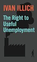 E-Book (epub) The Right to Useful Unemployment von Ivan Illich