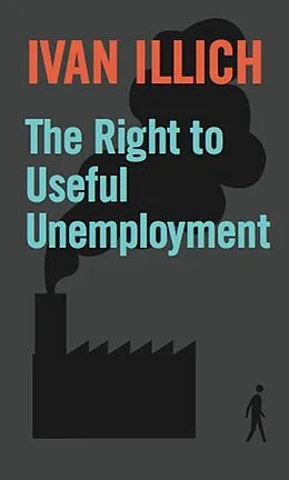 E-Book (epub) The Right to Useful Unemployment von Ivan Illich