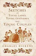 E-Book (epub) Sketches of Young Ladies, Young Gentlemen and Young Couples von Charles Dickens