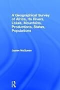 Livre Relié A Geographical Survey of Africa, Its Rivers, Lakes, Mountains, Productions, States, Populations de McQueen James