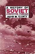 Couverture cartonnée A History of Soviet Airborne Forces de David M. Glantz