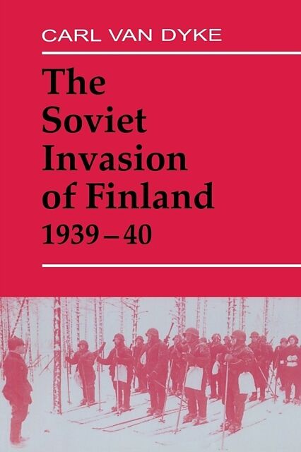 The Soviet Invasion of Finland, 1939-40
