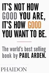 Kartonierter Einband It's Not How Good You Are, It's How Good You Want to Be von Paul Arden